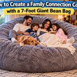 How to Create a Family Connection Corner with a 7-Foot Giant Bean Bag